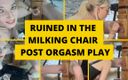 Mistress BJ Queen: Ruined in the Milking Chair and Post Orgasm Play
