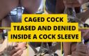 Mistress BJ Queen: Caged Cock Teased and Denied Inside a Cock Sleeve