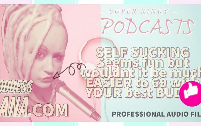 Camp Sissy Boi: AUDIO ONLY - Kinky podcast 6 self-sucking seems fun but wouldn&amp;#039;t it...